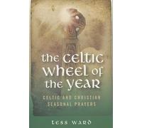Celtic Wheel of the Year: Celtic and Christian Seasonal Prayers