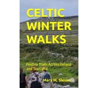 CELTIC WINTER WALKS: Festive Trails Across Ireland and Scotland