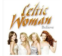 CELTIC WOMAN - Believe