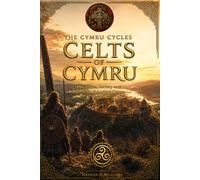 Celts of Cymru: The Tribes, Society and Daily Life of Ancient Cymru (The Cymru Cycles)