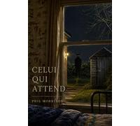 CELUI QUI ATTEND: Maple Ridge Junction, Vermont. Automne 1986. Treize enfants disparus en trente-cinq ans. Jamais retrouvé.