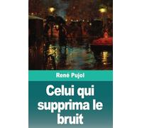Celui qui supprima le bruit: Suivi de: La Fin de la Souffrance