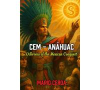 Cem - Anahuac: Uchronia of the mexican conquest (Novels and Wisdom of the Ancestral Mexican World)