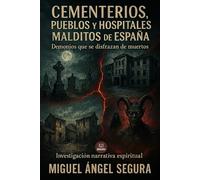 Cementerios, pueblos y hospitales malditos de España: Demonios que se disfrazan de muertos (Marcado por el misterio)