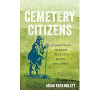 Cemetery Citizens: Reclaiming the Past and Working for Justice in American Burial Grounds