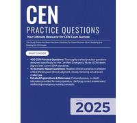 CEN 2025 Practice Questions - 440 Practice Questions with Detailed Answers & Rationale: 400 Practice Questions with Scenario-Based Challenges and ... for Certified Emergency Nurse Exam Success