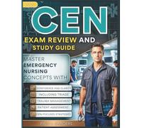 CEN EXAM REVIEW AND STUDY GUIDE 2027 (FULL COLOR): Master Emergency Nursing Concepts with Confidence and Clarity, including triage, trauma management, patient assessment, and CEN-focused strategies