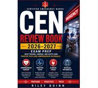 CEN Review Book 2026-2027: Certified Emergency Nurse Exam Prep with Trauma, Cardiac, and Acute Care Practice Tests and Comprehensive Rationales