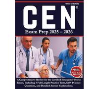 CEN Study Guide 2025-2026: A Comprehensive Review for the Certified Emergency Nurse Exam, Including 5 Full-Length Practice Tests, 825+ Practice ... Explanations (Witter Michelle Publishing)