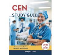 CEN STUDY GUIDE 2025-2026: Comprehensive Exam Review with High-Yield Summaries, Mnemonics, Practice Questions, and Proven Test-Taking Strategies