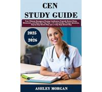 CEN Study Guide 2025-2026: Your Ultimate Emergency Nursing Certification Prep with Review Notes, Mnemonics, and Exam-Day Tips | 10+ Case Studies, ... Review Plan and a 7-Day Final Review Plan