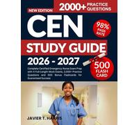 CEN STUDY GUIDE 2026-2027: Complete Certified Emergency Nurse Exam Prep with 4 Full-Length Mock Exams, 2,000+ Practice Questions and 500 Bonus Flashcards for Guaranteed Success