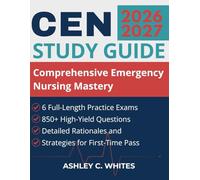 CEN Study Guide 2026-2027: Comprehensive Emergency Nursing Mastery, 6 Full-Length Practice Exams, 850+ High-Yield Questions, Detailed Rationales and Strategies for First-Time Pass