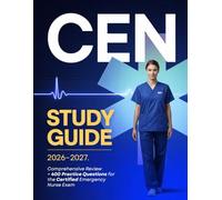 CEN Study Guide: Comprehensive Review + 400 Practice Questions for the Certified Emergency Nurse Exam