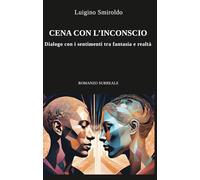 CENA CON L'INCONSCIO: Dialogo con i sentimenti tra fantasia e realtà