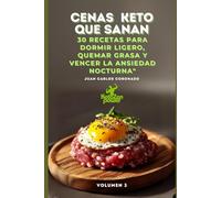 CENAS KETO QUE SANAN: 30 Recetas Para Dormir Ligero, Quemar Grasa y Vencer la Ansiedad Nocturna