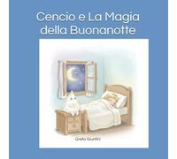 Cencio e La Magia della Buonanotte (I Libri di Cencio)