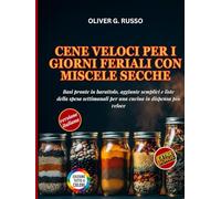 Cene Veloci per i Giorni Feriali con Miscele Secche: Basi pronte in barattolo, aggiunte semplici e liste della spesa settimanali per una cucina in ... (Collezione di Mix Fai-da-Te per la Dispensa)