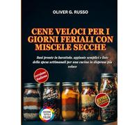 Cene Veloci per i Giorni Feriali con Miscele Secche: Basi pronte in barattolo, aggiunte semplici e liste della spesa settimanali per una cucina in ... (Collezione di Mix Fai-da-Te per la Dispensa)