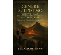 Cenere sull’Istmo: Corinto 146 a.C. e la sottomissione definitiva della Grecia a Roma