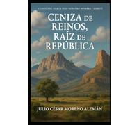 Ceniza de Reinos, Raíz de República (Cuando el Norte Dijo Nuestro Nombre)