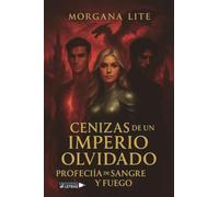 Cenizas de un imperio olvidado: Profecía de sangre y fuego