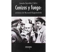 Cenizas y Fuego: Crónicas de Ryszard Kapuscinski (ENSAYO)