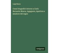 Cenni biografici intorno a Carlo Bernardo Mosca, ingegnere, ispettore e senatore del regno