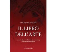 Cennino Cennini's Il Libro dell'Arte: A new English translation and commentary with Italian transcription