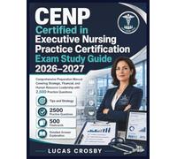 CENP Certified in Executive Nursing Practice Certification Exam Study Guide 2026-2027: Comprehensive Preparation Manual Covering Strategic, Financial, ... Leadership with 2,500 Practice Questions