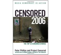 Censored 2006: The Top 25 Censored Stories (Censored: The News That Didn't Make the News)
