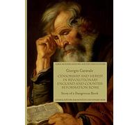 Censorship and Heresy in Revolutionary England and Counter-Reformation Rome: Story of a Dangerous Book (Early Modern History: Society and Culture)