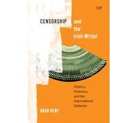 Censorship and the Irish Writer: Politics, Polemics, and the International Dialectic