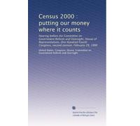 Census 2000 : putting our money where it counts: Hearing before the Committee on Government Reform and Oversight, House of Representatives, One ... Congress, second session, February 29, 1996