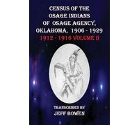Census of the Osage Indians of Osage Agency, Oklahoma, 1906-1929: 1912-1916 Volume II