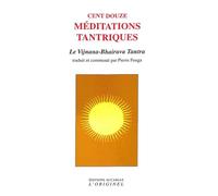 Cent douze méditations tantriques: Le Vijnana-Bhairava Tantra