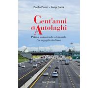 Cent'anni di Autolaghi. Prima autostrada al mondo Un orgoglio italiano