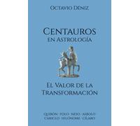 Centauros en Astrología. El Valor de la Transformación (Nuevos Planetas Astrológicos)