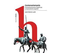 Centenariomanía: Conmemoraciones hispánicas y nacionalismo español (Estudios)