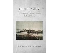 Centenary: The History of a South Carolina Railroad Town