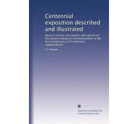 Centennial exposition described and illustrated: Being a concise and graphic description of this grand enterprise commemorative of the first centennary [!] of American independence
