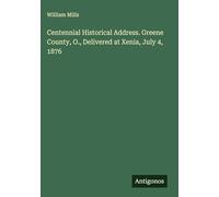 Centennial Historical Address. Greene County, O., Delivered at Xenia, July 4, 1876