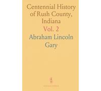 Centennial History of Rush County, Indiana