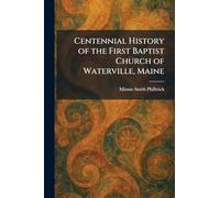 Centennial History of the First Baptist Church of Waterville, Maine