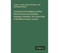 Centennial Proceedings and Other Historical Facts and Incidents Relating to Newfane. The County Seat of Windham County, Vermont
