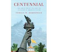 Centennial: The Great Fair of 1876 and the Invention of America's Future