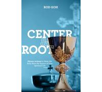 Center & Root: Eleven Actions to Make the Holy Mass the Source of Your Spiritual Life