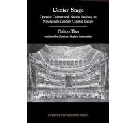 Center Stage: Operatic Culture and Nation Building in Nineteenth-Century Central Europe (Central European Studies)