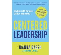 Centered Leadership: Leading with Purpose, Clarity, and Impact