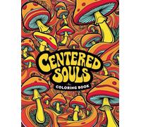 Centered Souls: A Mycological Journey: A Mindful Coloring Book Featuring Mushrooms